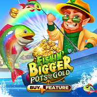 Fishin' Bigger Pots of Gold